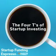 Startup Funding Espresso – The Four T's of Startup Investing