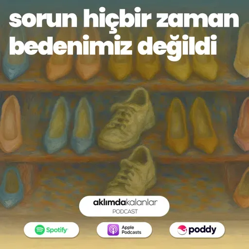 42 | Sorun Hiçbir Zaman Bedenimiz Değildi