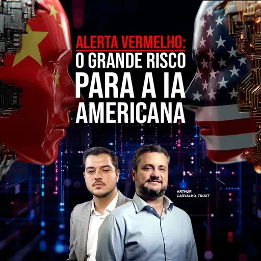 #310 CHINA vs EUA: QUEM SERÁ O VENCEDOR DA CORRIDA DA IA?