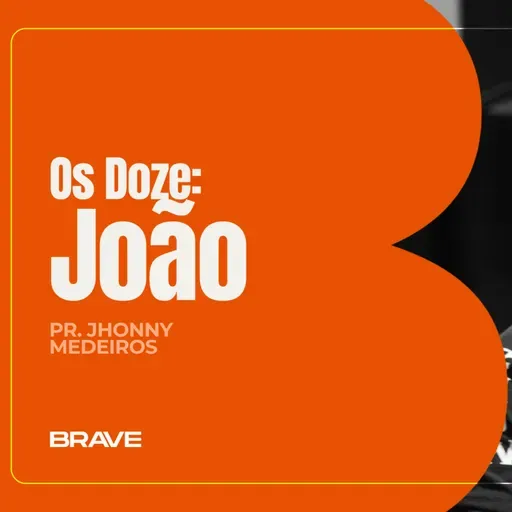 #465 | Série Os Doze: João | Pr. Jhonny Medeiros | 04/04/26