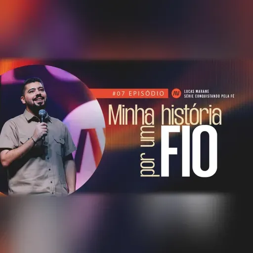MINHA HISTÓRIA POR UM FIO I Conquistando Pela Fé | #7 | Pastor Lucas Marane