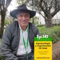 141: Agroecología y organización de base, con Eusebio Váquez