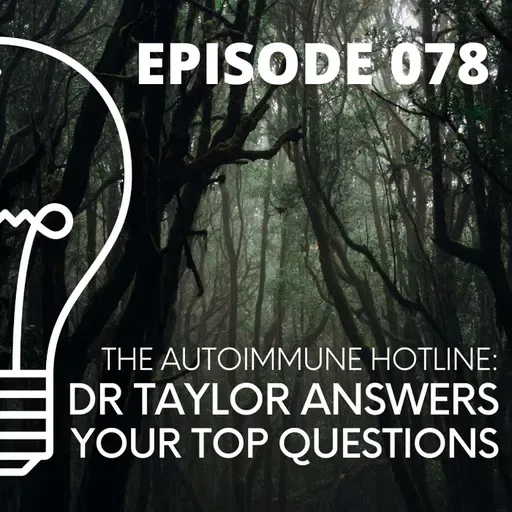 078 - The Autoimmune Hotline: Dr Taylor Answers Your Top Questions