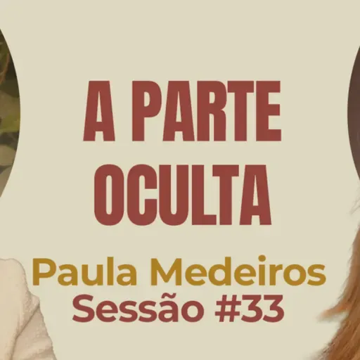 A Parte Oculta com Paula Medeiros - Parece Terapia | Sessão #33