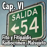Salida 54. Cap. VI Fito y Fitipaldis, Radiocrimen, Malsujeto ...