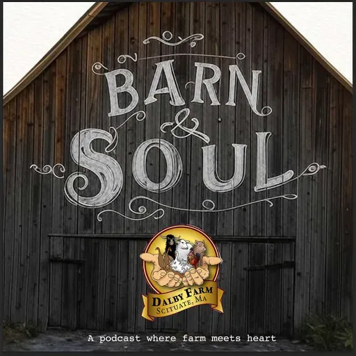 Barn & Soul Podcast: Episode 37 - When You're Overwhelmed, The Farm Still Waits...