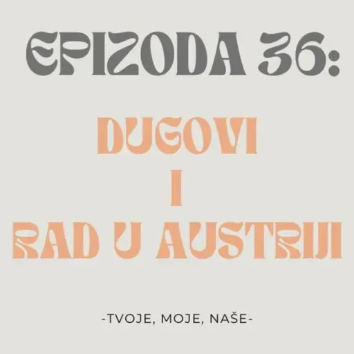 Ep.36 - Posao u Austriji, novci uništavaju prijateljstva i ljubav za 2 tjedna