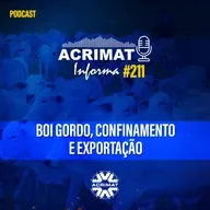 Acrimat Informa #211 - Boi Gordo, Confinamento e Exportação