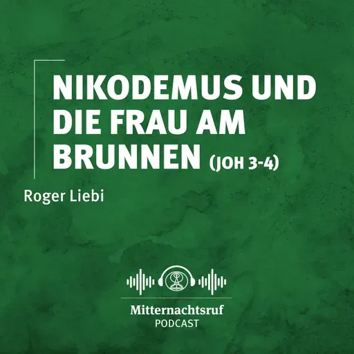 Nikodemus und die Frau am Brunnen (Johannes 3-4) | Roger Liebi