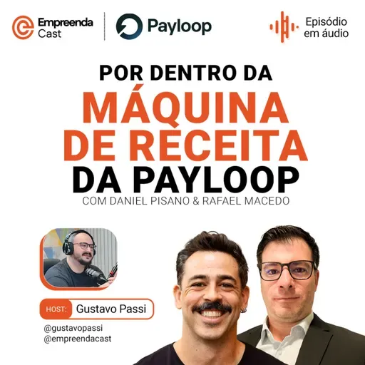 Por dentro da máquina de receita da Payloop Com Daniel Pisano e Rafael Macedo