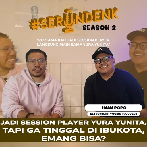 #SERUNDENK Season 2 Eps. 11 - Iwan Popo | Keyboardist Yura Yunita, tidak pindah ke jakarta? Ini Alasannya!!!