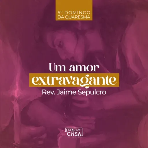 Um amor extravagante - Rev. Jaime Sepulcro
