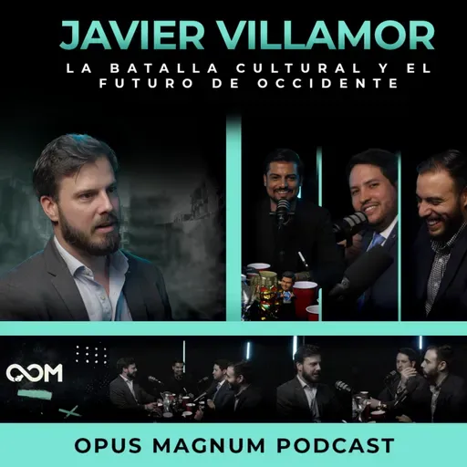 La Batalla Cultural y el futuro de Occidente FT. Javier Villamor | Opus Magnum Podcast | P.86