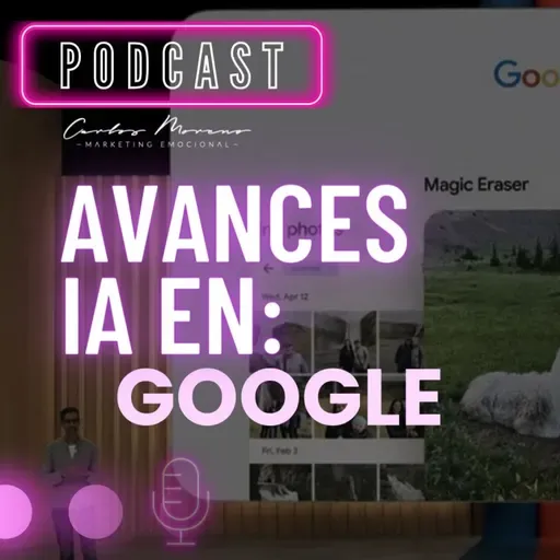 #94. Avances IA en Google