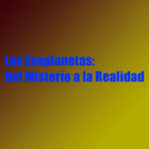 Los Exoplanetas: Del Misterio a la Realidad
