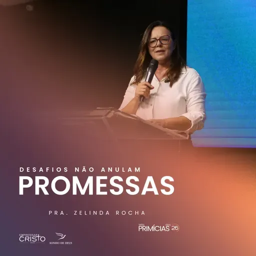 Desafios não anulam promessas - Zelinda Rocha