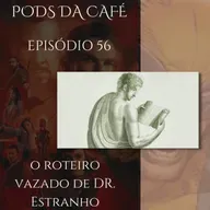 Episódio 56: O roteiro vazado de Dr. Estranho
