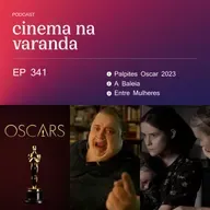 EP 341: Palpites Oscar 2023 | A Baleia | Entre Mulheres