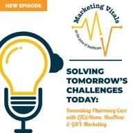 Solving Tomorrow’s Challenges Today: Innovating Pharmacy Care with LTC@Home, HealNow & GRX Marketing | Marketing Vitals