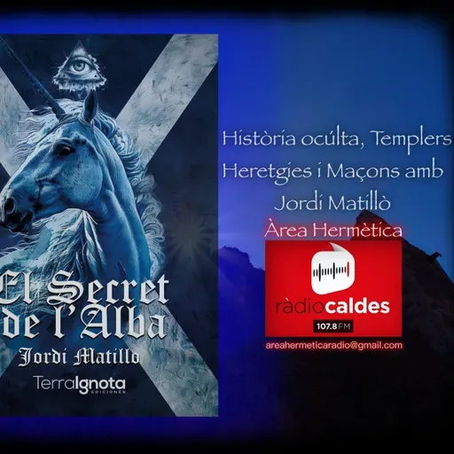 271-Templarios y esoterismo- El Secreto de Alba con Jordi Matilló- Área Hermética. Radio Caldes 107.8 fm