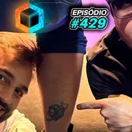 Ep. 429 - Annabelle, Mirolho e Tattoo do CP