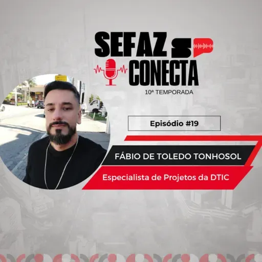 #T10EP19 - Sefaz Conecta com Fábio Tonhosol: DTIC, projetos, SPC, metodologia SAFe, Planejamento e Orçamento, videoaulas, lua de mel e Teatro dos Vampiros