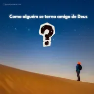 Como alguém se torna amigo de Deus?