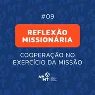 Cooperação no Exercício da Missão - Reflexão Missionária #09