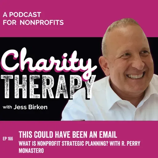 166: This Could Have Been An Email | What Is Nonprofit Strategic Planning? with R. Perry Monastero