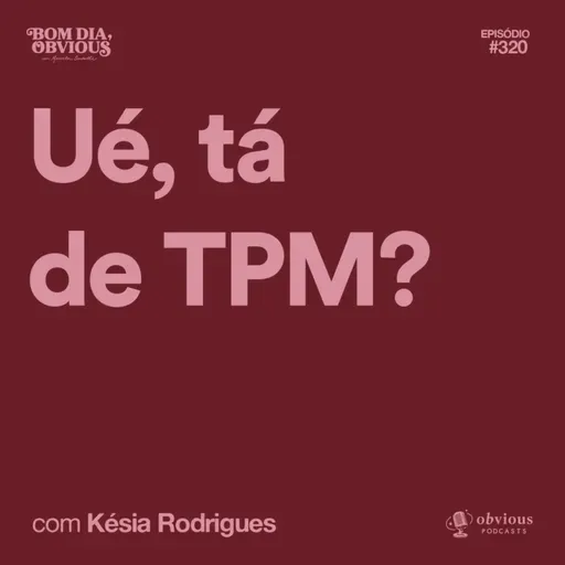 ué, tá de tpm?, com Késia Rodrigues