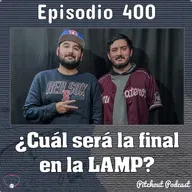 "Episodio 400: ¿Cuál será la final en la LAMP?"