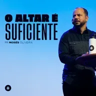 O Altar é Suficiente - Pr. Moisés Oliveira 
