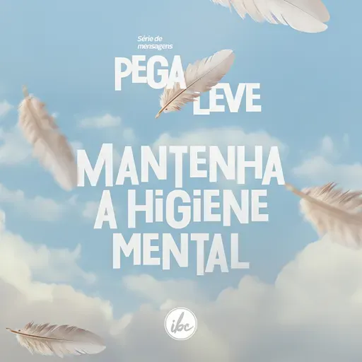 Pega leve - Mantenha a higiene mental