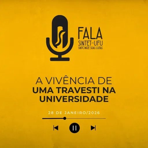 📻 A vivência de uma travesti na Universidade | 28 de janeiro de 2026 | Fala SINTET-UFU