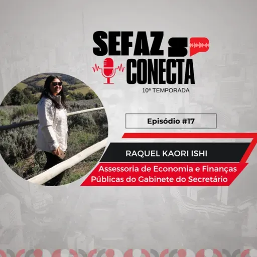#T10EP17 - Sefaz Conecta com Raquel Ishi: arrecadação, crescimento econômico, convênio com a London School of Economics, empresa do Japão, impressora 3D e o outro lado de “I will survive”