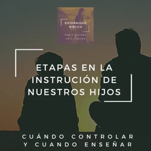 Etapas en la Instrucción de nuestros Hijos - ¿Cuándo controlar y cuando enseñar?