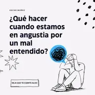 ¿Qué hacer cuando estamos en angustia por un mal entendido?