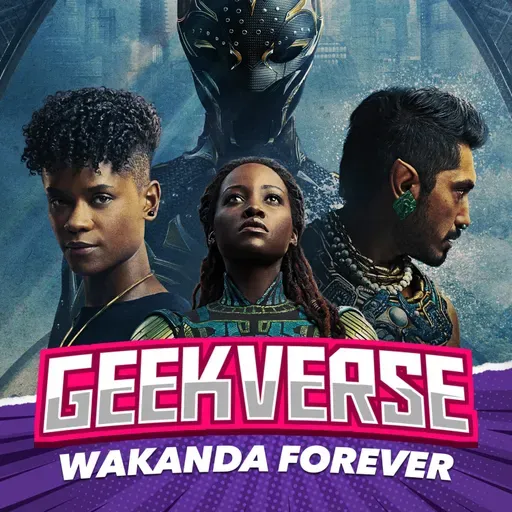 Geekverse #55 - Black Panther: Wakanda Forever ¿Un digno homenaje para Chadwick? | Podcast