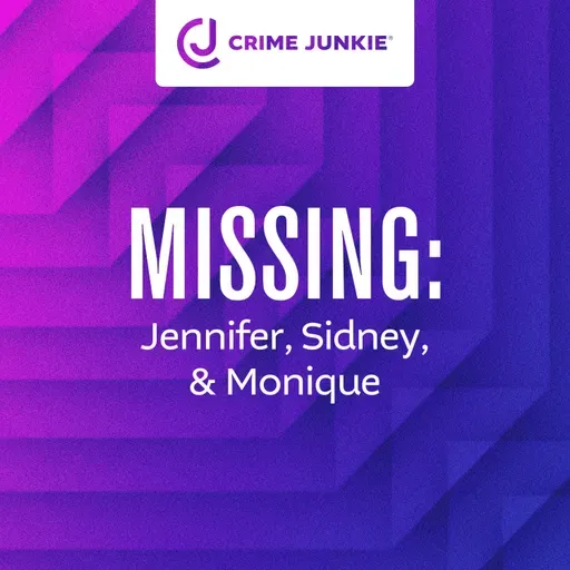 MISSING: Jennifer, Sidney, & Monique