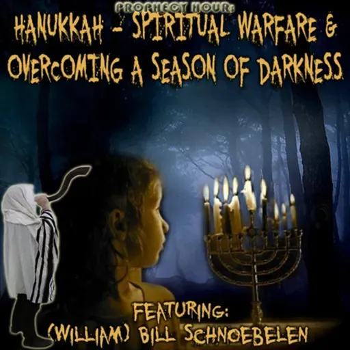 Episode 1456: PROPHECY HOUR: HANUKKAH - SPIRITUAL WARFARE & OVERCOMING A SEASON OF DARKNESS