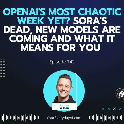 Ep 742: OpenAI's Most Chaotic Week Yet? Sora's Dead, New Models are Coming and What it Means for You