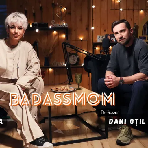 #34 | BADASSMOM | Dani Oțil: ironic, incomod și delicios de sincer