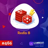 Lambda3 Podcast 466 - Redis 8