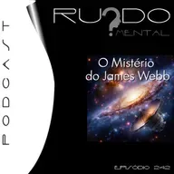 #242 - O Mistério do James Webb