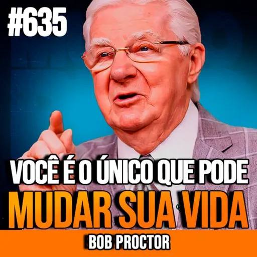 BOB PROCTOR | A DECISÃO QUE PODE MUDAR SUA VIDA PARA SEMPRE | INSIGHTCAST #635