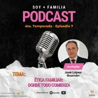 Ética familiar: donde todo comienza | T4. E7.