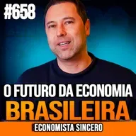 ECONOMISTA SINCERO | O FUTURO DA ECONOMIA BRASILEIRA | INSIGHTCAST #658