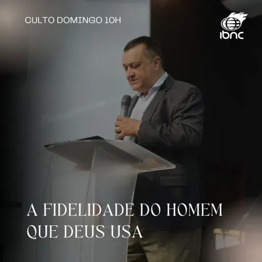 A fidelidade do homem que Deus usa | Pr. Antonio Ulisses | IBNC 10H | 13 ABRIL