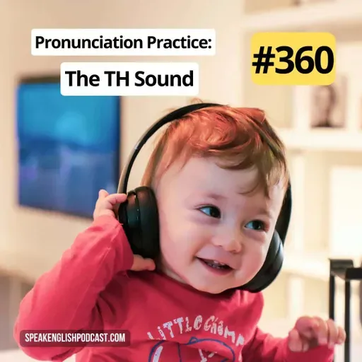 #360 English Pronunciation Practice: The TH Sound