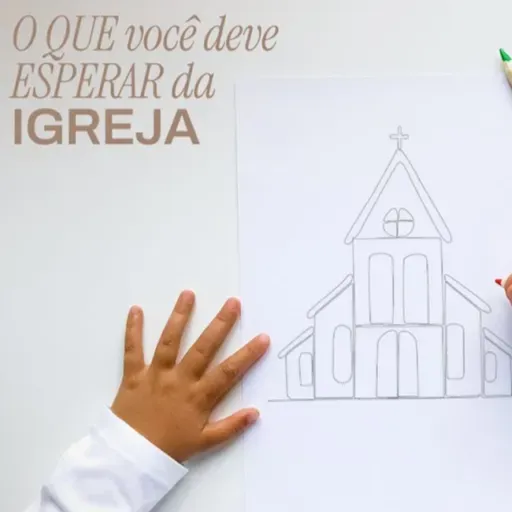 Sheila Vianna - O que você deve esperar da Igreja